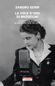 Sandro Gerbi - La Voce d’Oro di Mussolini