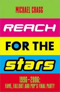 Reach for the Stars: 1996–2006: Fame, Fallout and Pop’s Final Party
