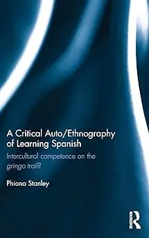 A Critical Auto/Ethnography of Learning Spanish: Intercultural competence on the gringo trail?