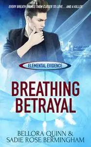 «Breathing Betrayal» by Bellora Quinn,Sadie Rose Bermingham