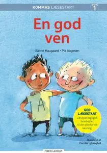 «Kommas læsestart: En god ven - niveau 1» by Pia Aagesen,Sanne Haugaard