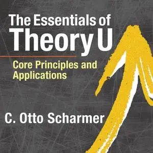 «The Essentials of Theory U» by C. Otto Scharmer