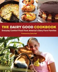 The Dairy Good Cookbook: Everyday Comfort Food from America's Dairy Farm Families