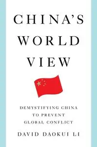 China's World View: Demystifying China to Prevent Global Conflict