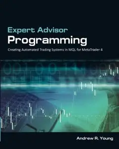 Expert Advisor Programming: Creating Automated Trading Systems in MQL for MetaTrader 4