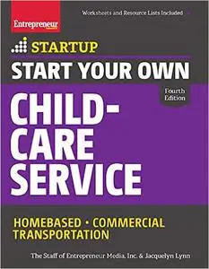 Start Your Own Child-Care Service: Your Step-By-Step Guide to Success