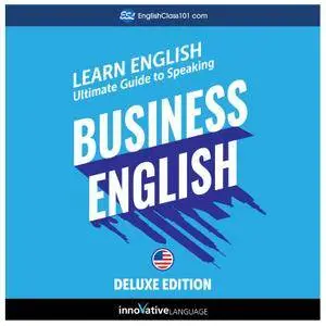 Learn English: Ultimate Guide to Speaking Business English for Beginners, Deluxe Edition [Audiobook]