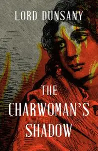 «The Charwoman's Shadow» by Lord Dunsany