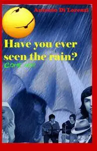 Have you ever seen the rain? Come no!!