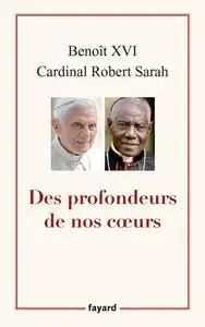Benoît XVI, Cardinal Robert Sarah, "Des profondeurs de nos coeurs"