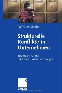 Strukturelle Konflikte in Unternehmen. Strategien für das Erkennen, Lösen, Vorbeugen