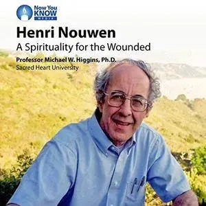 Henri Nouwen: A Spirituality for the Wounded [Audiobook]