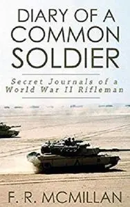 Diary of a Common Soldier: Secret Journals of a World War II Rifleman