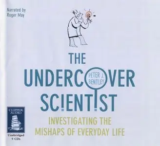 Dr Peter J Bentley - The Undercover Scientist <AudioBook>