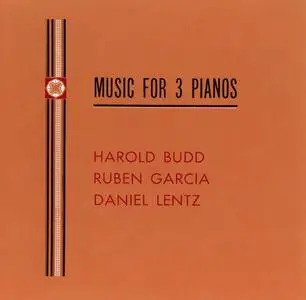 Harold Budd, Ruben Garcia, Daniel Lentz - Music for 3 Pianos (1992) {Gyroscope--All Saints CAROL 6603-2}