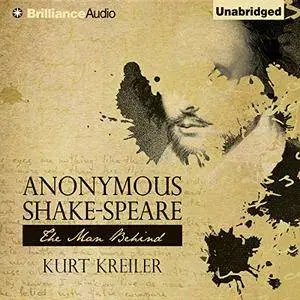 Anonymous Shake-Speare: The Man Behind [Audiobook]