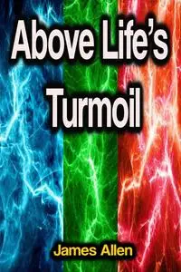 «Above Life's Turmoil» by James Allen