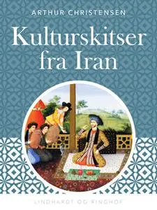 «Kulturskitser fra Iran» by Arthur Christensen