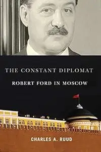 The Constant Diplomat: Robert Ford in Moscow