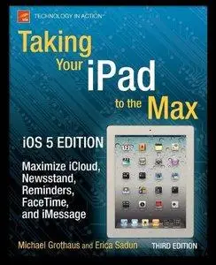 Taking Your iPad to the Max, iOS 5 Edition: Maximize iCloud, Newsstand, Reminders, FaceTime, and iMessage, 3rd edition (Repost)
