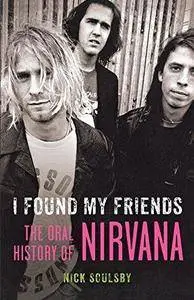 I found my friends : the oral history of Nirvana