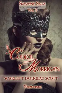Scarlett Douglas Scott - Savanne Saga Vol. 3 - Il Codice Morrigan