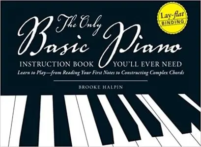 The Only Basic Piano Instruction Book You'll Ever Need: Learn to Play