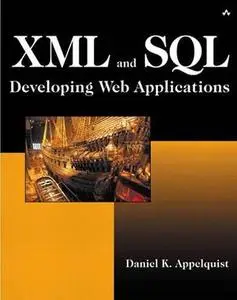 XML and SQL: Developing Web Applications by  Daniel Appelquist