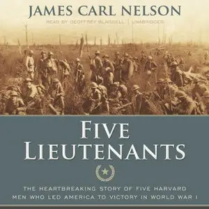 Five Lieutenants: The Heartbreaking Story of Five Harvard Men Who Led America to Victory in World War I [Audiobook]