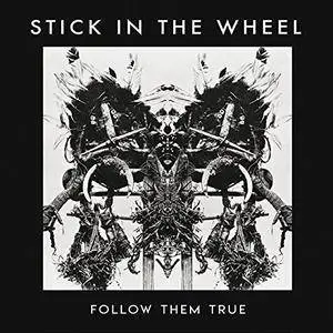 Stick In The Wheel - Follow Them True (2018)