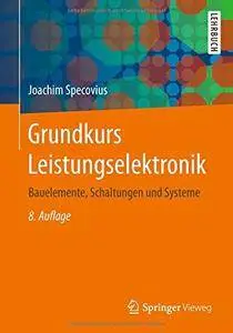 Grundkurs Leistungselektronik: Bauelemente, Schaltungen und Systeme [Repost]