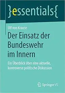 Der Einsatz der Bundeswehr im Innern: Ein Überblick über eine aktuelle, kontroverse politische Diskussion