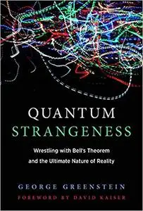 Quantum Strangeness: Wrestling with Bell's Theorem and the Ultimate Nature of Reality