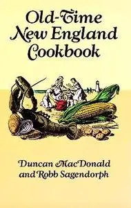 «Old-Time New England Cookbook» by Duncan MacDonald, Robb Sagendorph