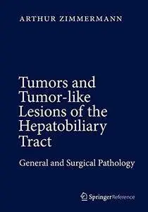 Tumors and Tumor-Like Lesions of the Hepatobiliary Tract: General and Surgical Pathology (Repost)