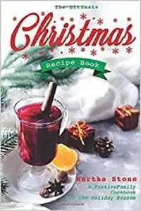 The Ultimate Christmas Recipe Book: A Festive Family Cookbook for the Holiday Season