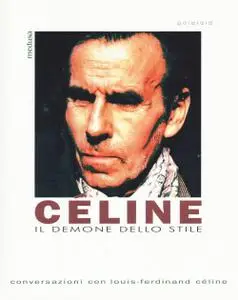 AA.VV. - Céline. Il demone dello stile. Conversazioni con Louis-Ferdinand Céline