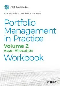 Portfolio Management in Practice, Volume 2: Asset Allocation Workbook (CFA Institute Investment)