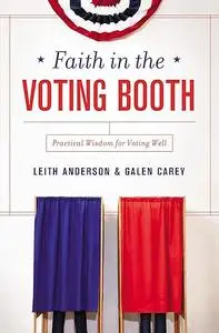 Faith in the Voting Booth: Practical Wisdom for Voting Well