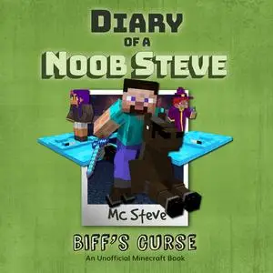 «Diary of a Minecraft Noob Steve Book 6: Biff's Curse (An Unofficial Minecraft Diary Book)» by MC Steve