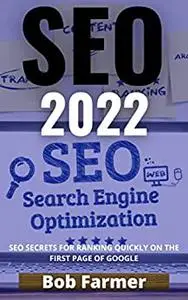SEO 2022: SEO SECRETS FOR RANKING QUICKLY ON THE FIRST PAGE OF GOOGLE