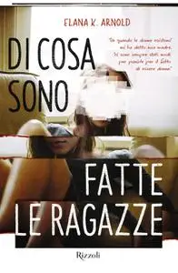 Elana K. Arnold - Di cosa sono fatte le ragazze