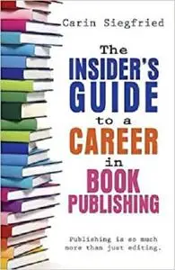 The Insider's Guide to A Career in Book Publishing