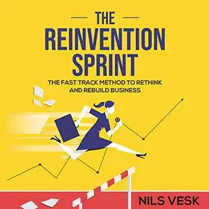The Reinvention Sprint: The Fast-Track Method to Rethink and Rebuild Your Business [Audiobook]