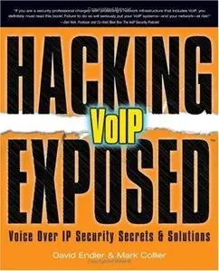 David Endler, Mark Collier, "Hacking Exposed VoIP: Voice Over IP Security Secrets & Solutions" (repost)