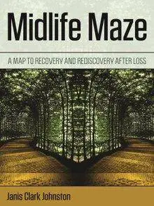 Midlife Maze: A Map to Recovery and Rediscovery After Loss