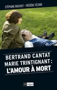 Stéphane Bouchet, Frédéric Vézard, "Bertrand Cantat, Marie Trintignant : l'amour à mort"