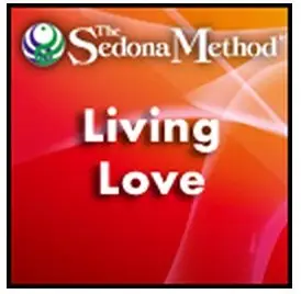 The Sedona Method: Living Love