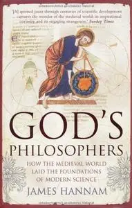 God's Philosophers: How the Medieval World Laid the Foundations of Modern Science (Repost)