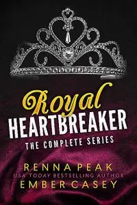 «Royal Heartbreaker: The Complete Series» by Ember Casey, Renna Peak